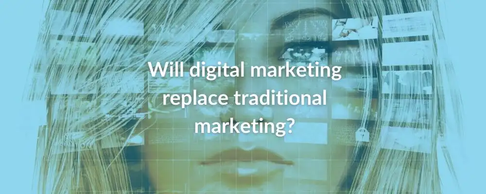 Will Digital Marketing Replace Traditional Marketing